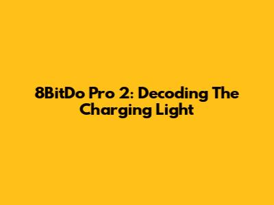 8BitDo Pro 2: Decoding The Charging Light
