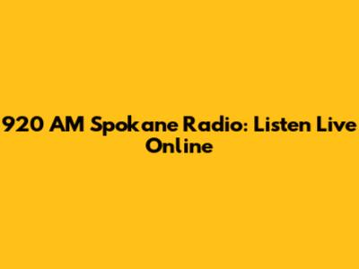 920 AM Spokane Radio: Listen Live Online