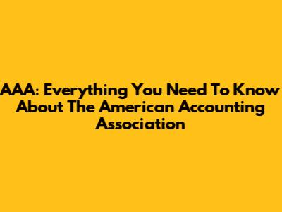 AAA: Everything You Need To Know About The American Accounting Association