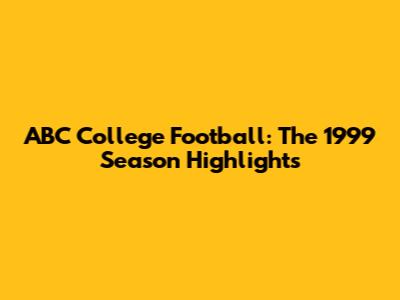 ABC College Football: The 1999 Season Highlights