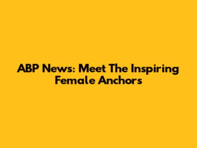 ABP News: Meet The Inspiring Female Anchors