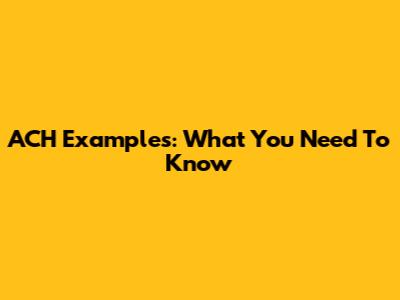 ACH Examples: What You Need To Know