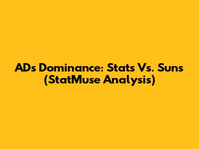 AD's Dominance: Stats Vs. Suns (StatMuse Analysis)