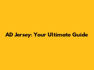 AD Jersey: Your Ultimate Guide