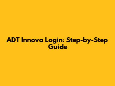 ADT Innova Login: Step-by-Step Guide