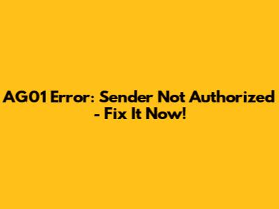 AG01 Error: Sender Not Authorized - Fix It Now!