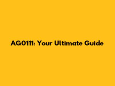 AG0111: Your Ultimate Guide