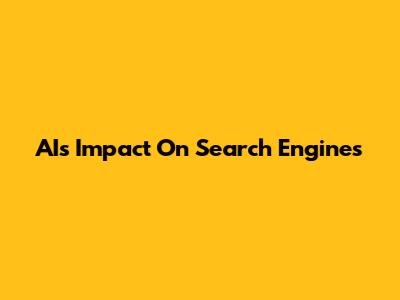 AI's Impact On Search Engines