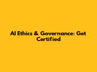 AI Ethics & Governance: Get Certified