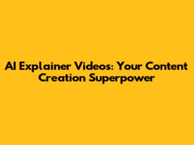 AI Explainer Videos: Your Content Creation Superpower