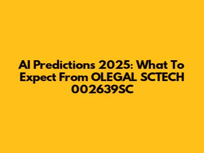 AI Predictions 2025: What To Expect From OLEGAL SCTECH 002639SC