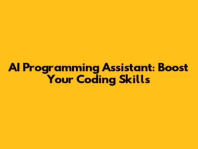 AI Programming Assistant: Boost Your Coding Skills