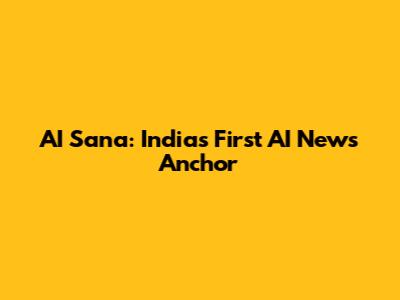 AI Sana: India's First AI News Anchor