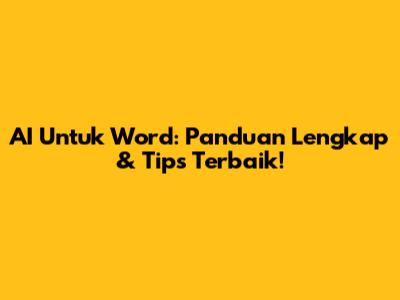 AI Untuk Word: Panduan Lengkap & Tips Terbaik!