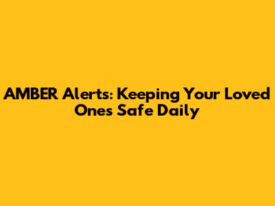 AMBER Alerts: Keeping Your Loved Ones Safe Daily