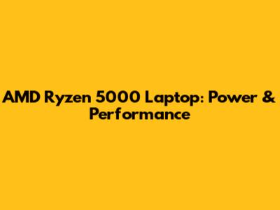 AMD Ryzen 5000 Laptop: Power & Performance