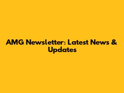 AMG Newsletter: Latest News & Updates