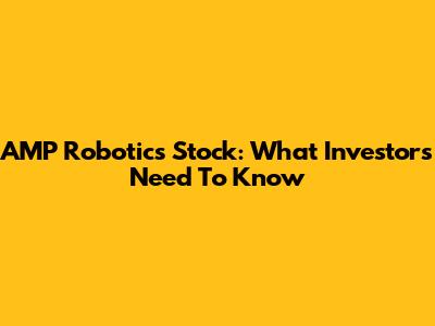 AMP Robotics Stock: What Investors Need To Know