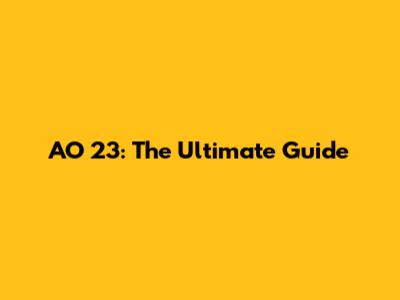 AO 23: The Ultimate Guide