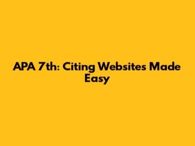 APA 7th: Citing Websites Made Easy