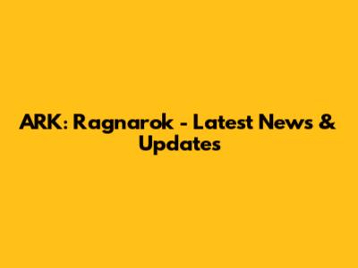 ARK: Ragnarok - Latest News & Updates