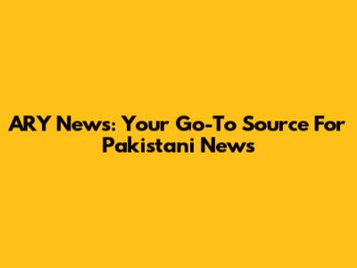 ARY News: Your Go-To Source For Pakistani News