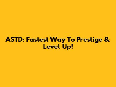 ASTD: Fastest Way To Prestige & Level Up!