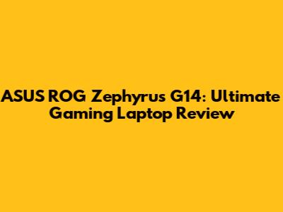 ASUS ROG Zephyrus G14: Ultimate Gaming Laptop Review