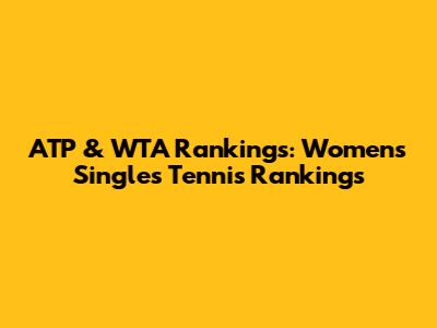 ATP & WTA Rankings: Women's Singles Tennis Rankings