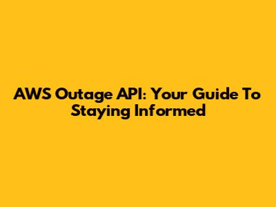 AWS Outage API: Your Guide To Staying Informed