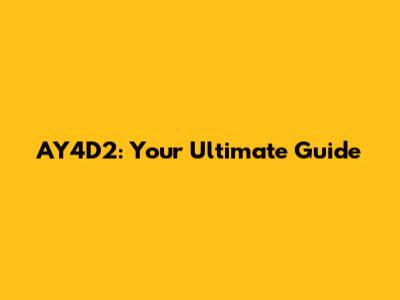 AY4D2: Your Ultimate Guide