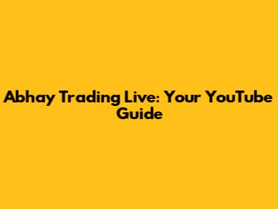 Abhay Trading Live: Your YouTube Guide