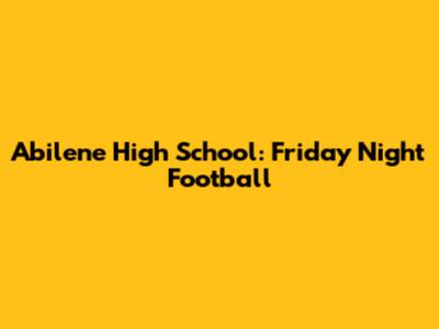 Abilene High School: Friday Night Football