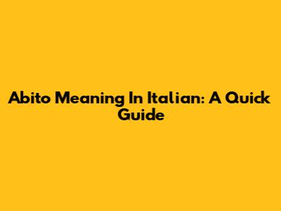Abito Meaning In Italian: A Quick Guide