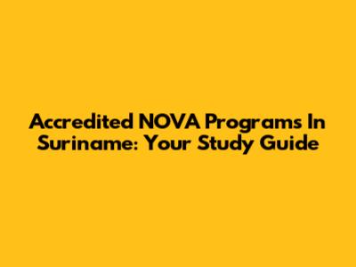 Accredited NOVA Programs In Suriname: Your Study Guide