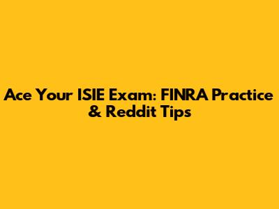 Ace Your ISIE Exam: FINRA Practice & Reddit Tips