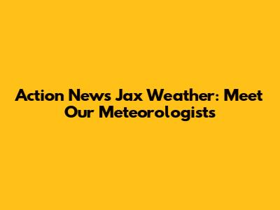 Action News Jax Weather: Meet Our Meteorologists