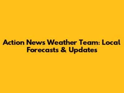 Action News Weather Team: Local Forecasts & Updates