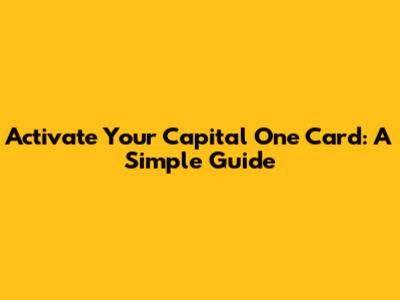 Activate Your Capital One Card: A Simple Guide