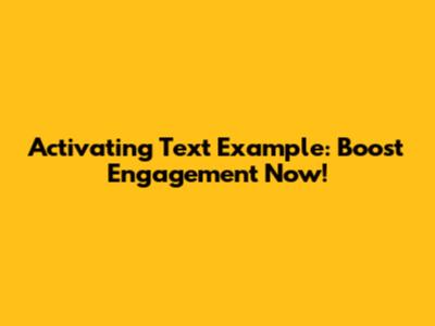 Activating Text Example: Boost Engagement Now!