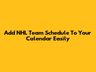 Add NHL Team Schedule To Your Calendar Easily