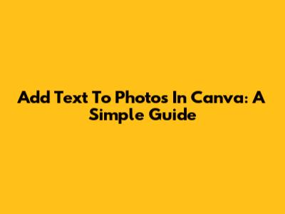 Add Text To Photos In Canva: A Simple Guide