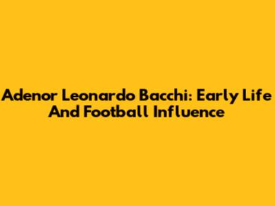 Adenor Leonardo Bacchi: Early Life And Football Influence