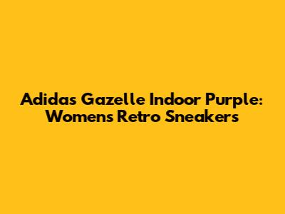 Adidas Gazelle Indoor Purple: Women's Retro Sneakers