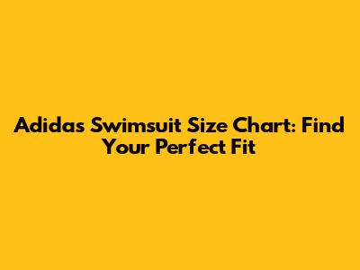Adidas Swimsuit Size Chart: Find Your Perfect Fit