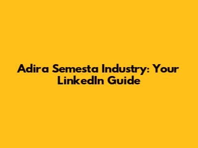 Adira Semesta Industry: Your LinkedIn Guide