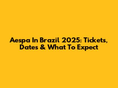 Aespa In Brazil 2025: Tickets, Dates & What To Expect