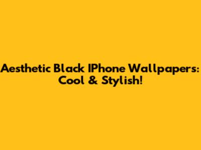 Aesthetic Black IPhone Wallpapers: Cool & Stylish!