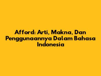 Afford: Arti, Makna, Dan Penggunaannya Dalam Bahasa Indonesia