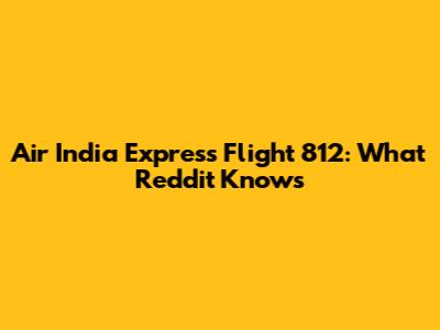 Air India Express Flight 812: What Reddit Knows
